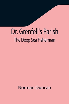 Dr. Grenfell's Parish: The Deep Sea Fisherman 9355346107 Book Cover