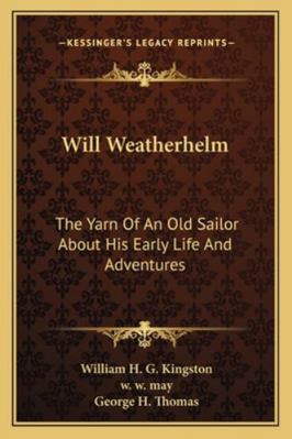 Will Weatherhelm: The Yarn Of An Old Sailor Abo... 1163302465 Book Cover