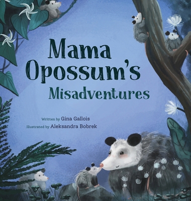 Mama Opossum's Misadventures 1734542497 Book Cover