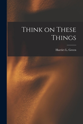 Think on These Things 1015484697 Book Cover