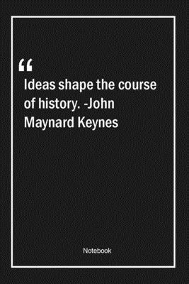 Paperback Ideas shape the course of history. -John Maynard Keynes: Lined Gift Notebook With Unique Touch | Journal | Lined Premium 120 Pages |history Quotes| Book