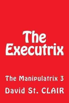 The Executrix: The Manipulatrix 3 1535287950 Book Cover