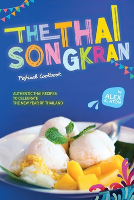 The Thai Songkran Festival Cookbook: Authentic ... B0CZRS7ML8 Book Cover