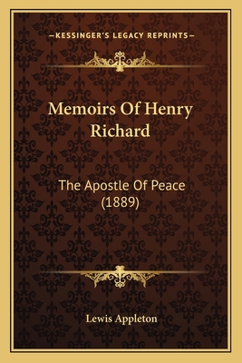 Memoirs Of Henry Richard: The Apostle Of Peace ... 1165600943 Book Cover