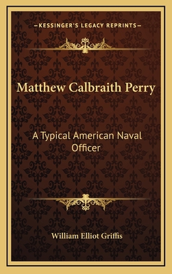 Matthew Calbraith Perry: A Typical American Nav... 1163676306 Book Cover