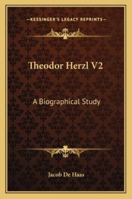 Theodor Herzl V2: A Biographical Study 1163182311 Book Cover