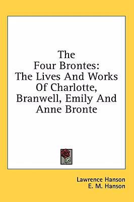 The Four Brontes: The Lives And Works Of Charlo... 1436716543 Book Cover