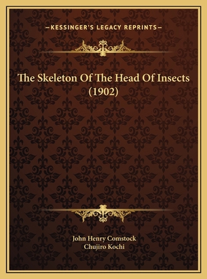 The Skeleton Of The Head Of Insects (1902) 1169579914 Book Cover