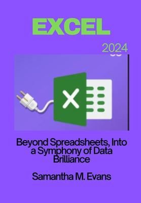 Microsoft Excel 2024: Beyond Spreadsheets, Into... B0D4B1QLHJ Book Cover