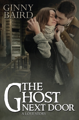 The Ghost Next Door (A Love Story) 0989589226 Book Cover