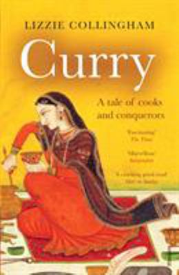 Curry: A Tale of Cooks and Conquerors 0099437864 Book Cover