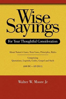 Wise Sayings: For Your Thoughtful Consideration 146787020X Book Cover