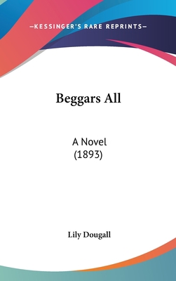 Beggars All: A Novel (1893) 1437006140 Book Cover