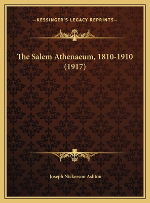 The Salem Athenaeum, 1810-1910 (1917) 1169675514 Book Cover