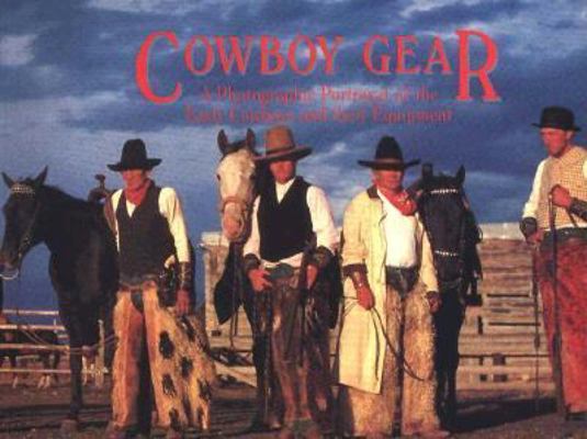 Cowboy Gear: A Photographic Portrayal of the Ea... 0922029253 Book Cover