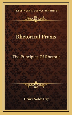 Rhetorical Praxis: The Principles of Rhetoric: ... 1165024578 Book Cover