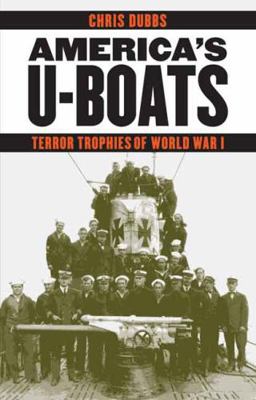 America's U-Boats: Terror Trophies of World War I 0803271662 Book Cover