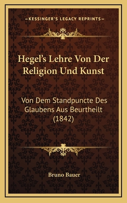 Hegel's Lehre Von Der Religion Und Kunst: Von D... [German] 1168206235 Book Cover