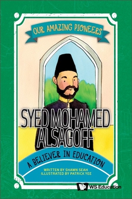 Syed Mohamed Alsagoff: A Believer in Education 9811268924 Book Cover