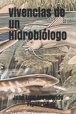 Vivencias de un Hidrobiólogo (Spanish Edition) [Spanish] [Large Print]            Book Cover