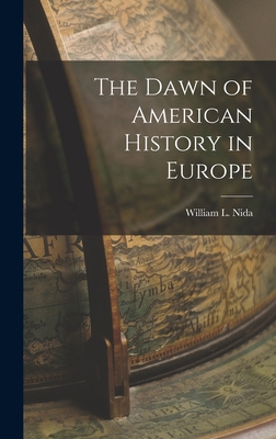 The Dawn of American History in Europe [microform] 1013731786 Book Cover