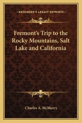 Fremont's Trip to the Rocky Mountains, Salt Lak... 1162898429 Book Cover