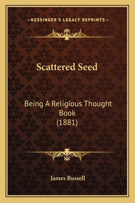 Scattered Seed: Being A Religious Thought Book ... 116576069X Book Cover