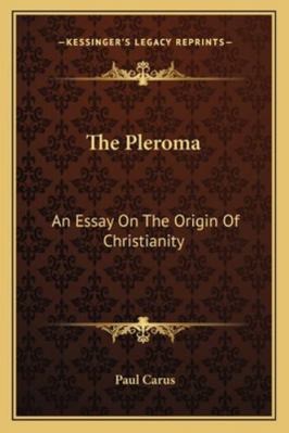 The Pleroma: An Essay On The Origin Of Christia... 1162953195 Book Cover