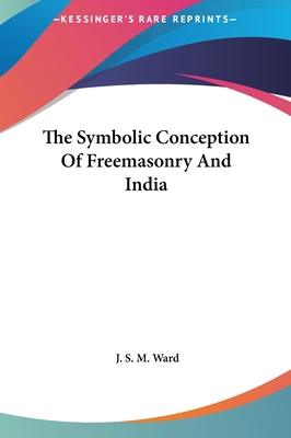 The Symbolic Conception of Freemasonry and India 1161547460 Book Cover