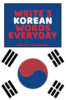 Write 3 Korean Words Everyday: Easy Way To Lear... B0851KBTV8 Book Cover