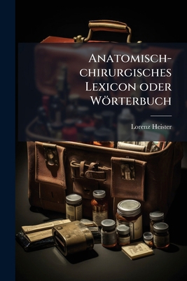 Anatomisch-chirurgisches Lexicon oder Wörterbuch [German] 1247774244 Book Cover
