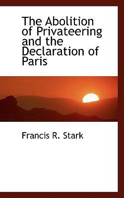 The Abolition of Privateering and the Declarati... 1117310655 Book Cover