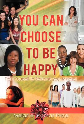 You Can Choose to Be Happy: Train Yourself to R... 146206339X Book Cover