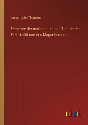 Elemente der mathematischen Theorie der Elektri... [German] 3368282123 Book Cover