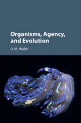 Organisms, Agency, and Evolution 1107122104 Book Cover
