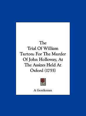 The Trial of William Turton: For the Murder of ... 1161931481 Book Cover