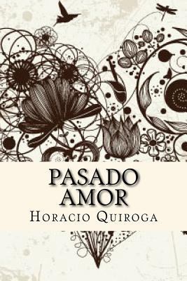 Pasado Amor (Spanish Edition) [Spanish] 1548125172 Book Cover