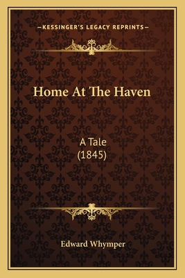 Home At The Haven: A Tale (1845) 1164081152 Book Cover