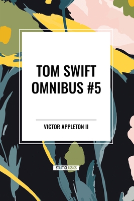 Tom Swift Omnibus #5: Tom Swift in Captivity, T... B0D51K62SF Book Cover