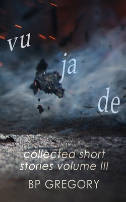 Vu Ja De: Collected Short Stories Volume Three B08PM2BPVG Book Cover