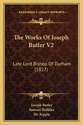 The Works Of Joseph Butler V2: Late Lord Bishop... 1165930501 Book Cover