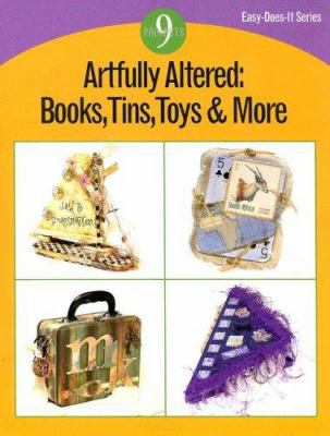 Artfully Altered: Books, Tins, Toys & More: 9 P... 0890246327 Book Cover