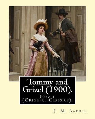 Tommy and Grizel (1900). By: J. M. Barrie, illu... 1542955432 Book Cover