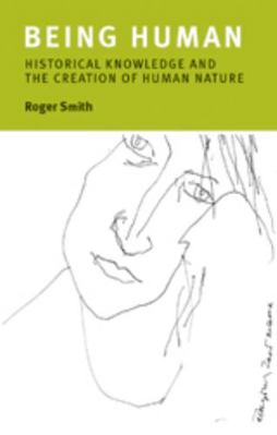 Being Human: Historical Knowledge and the Creat... 0719074983 Book Cover