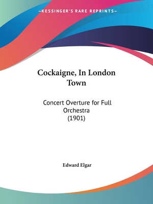 Cockaigne, In London Town: Concert Overture for... 1160831424 Book Cover