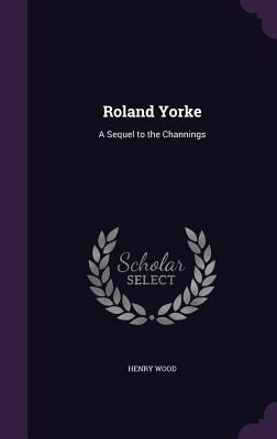 Roland Yorke: A Sequel to the Channings 1357895984 Book Cover