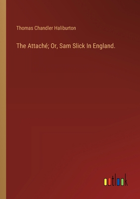 The Attaché; Or, Sam Slick In England. 3385123755 Book Cover