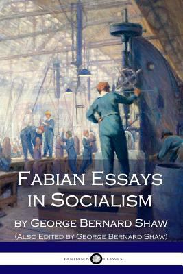Fabian Essays in Socialism: By G. Bernard Shaw ... 1975668456 Book Cover