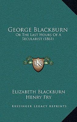 George Blackburn: Or The Last Hours Of A Secula... 1165352613 Book Cover