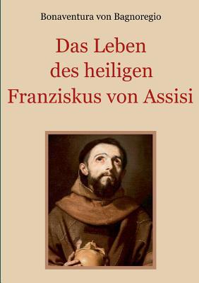 Das Leben des heiligen Franziskus von Assisi [German] 3748119453 Book Cover